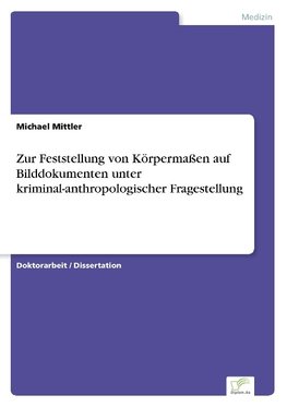 Zur Feststellung von Körpermaßen auf Bilddokumenten unter kriminal-anthropologischer Fragestellung