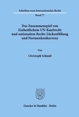 Das Zusammenspiel von Einheitlichem UN-Kaufrecht und nationalem Recht: Lückenfüllung und Normenkonkurrenz.