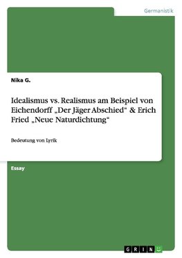 Idealismus vs. Realismus am Beispiel von Eichendorff "Der Jäger Abschied" & Erich Fried "Neue Naturdichtung"