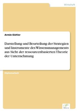 Darstellung und Beurteilung der Strategien und Instrumente des Wissensmanagements aus Sicht der ressourcenbasierten Theorie der Unternehmung