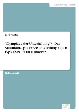 "Olympiade der Unterhaltung"? - Das Kulturkonzept der Weltausstellung neuen Typs EXPO 2000 Hannover