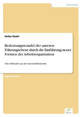 Bedeutungswandel der unteren Führungsebene durch die Einführung neuer Formen der Arbeitsorganisation