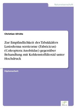 Zur Empfindlichkeit des Tabakkäfers Lasioderma serricorne (Fabricicus) (Coleoptera: Anobiidae) gegenüber Behandlung mit Kohlenstoffdioxid unter Hochdruck