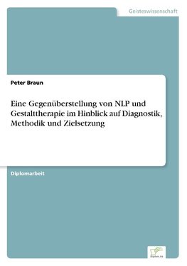 Eine Gegenüberstellung von NLP und Gestalttherapie im Hinblick auf Diagnostik, Methodik und Zielsetzung