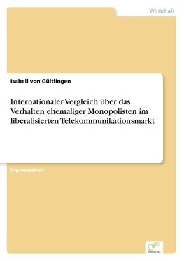 Internationaler Vergleich über das Verhalten ehemaliger Monopolisten im liberalisierten Telekommunikationsmarkt