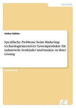 Spezifische Probleme beim Marketing technologieintensiver Systemprodukte für industrielle Erstkäufer und Ansätze zu ihrer Lösung