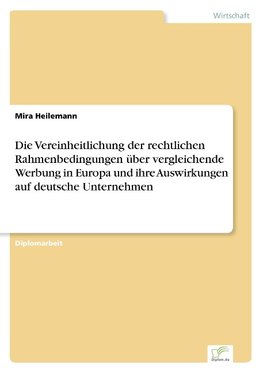 Die Vereinheitlichung der rechtlichen Rahmenbedingungen über vergleichende Werbung in Europa und ihre Auswirkungen auf deutsche Unternehmen