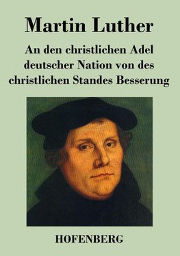 An den christlichen Adel deutscher Nation von des christlichen Standes Besserung