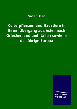 Kulturpflanzen und Haustiere in ihrem Übergang aus Asien nach Griechenland und Italien sowie in das übrige Europa