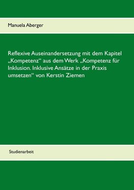 Reflexive Auseinandersetzung mit dem Kapitel "Kompetenz" aus dem Werk "Kompetenz für Inklusion. Inklusive Ansätze in der Praxis umsetzen" von Kerstin Ziemen