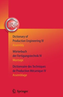 Dictionary of Production Engineering/Wörterbuch der Fertigungstechnik/Dictionnaire des Techniques de Production Mechanique Vol IV