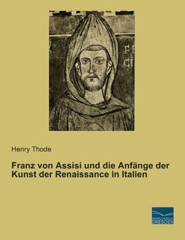 Franz von Assisi und die Anfänge der Kunst der Renaissance in Italien