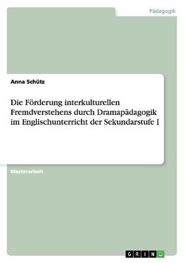 Die Förderung interkulturellen Fremdverstehens durch Dramapädagogik im Englischunterricht der Sekundarstufe I