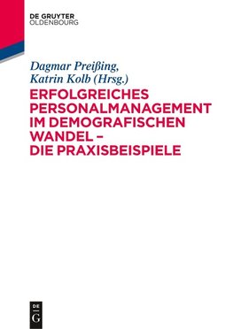 Erfolgreiches Personalmanagement im demografischen Wandel - Die Praxisbeispiele