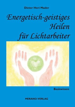 Energetisch-geistiges Heilen für Lichtarbeiter