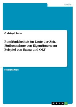 Rundfunkfreiheit im Laufe der Zeit. Einflussnahme von Eigentümern am Beispiel von Ravag und ORF