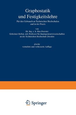 Graphostatik und Festigkeitslehre Für den Gebrauch an Technischen Hochschulen und in der Praxis