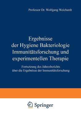 Ergebnisse der Hygiene Bakteriologie Immunitätsforschung und experimentellen Therapie