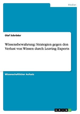 Wissensbewahrung: Strategien gegen den Verlust von Wissen durch Leaving Experts