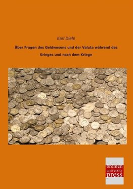 Über Fragen des Geldwesens und der Valuta während des Krieges und nach dem Kriege