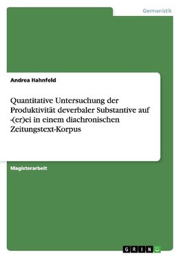 Quantitative Untersuchung der Produktivität deverbaler Substantive auf -(er)ei in einem diachronischen Zeitungstext-Korpus