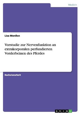 Vorstudie zur Nervenfunktion an extrakorporalen perfundierten Vorderbeinen des Pferdes