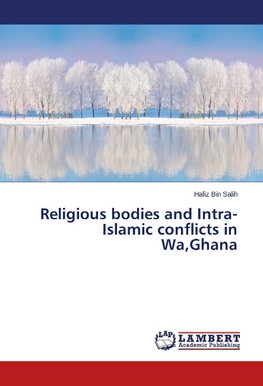 Religious bodies and Intra-Islamic conflicts in Wa,Ghana