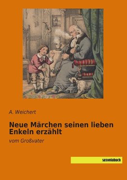 Neue Märchen seinen lieben Enkeln erzählt