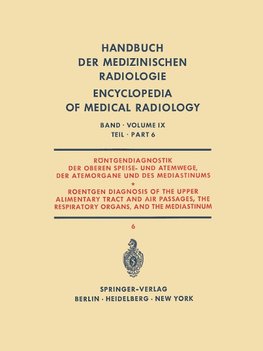 Röntgendiagnostik der Oberen Speise- und Atemwege, der Atemorgane und des Mediastinums Teil 6 / Roentgen Diagnosis of the Upper Alimentary Tract and Air Passages, the Respiratory Organs, and the Mediastinum Part 6