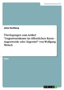 Überlegungen zum Artikel "Gegenwartskunst im öffentlichen Raum - Augenweide oder Ärgernis?" von Wolfgang Welsch