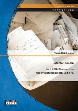 Latente Steuern: Nach HGB (Bilanzrechtsmodernisierungsgesetz) und IFRS