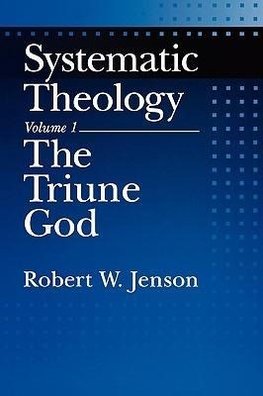 Jenson, R: Systematic Theology: Volume 1: The Triune God