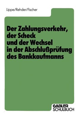 Der Zahlungsverkehr, der Scheck und der Wechsel in der Abschlußprüfung des Bankkaufmanns