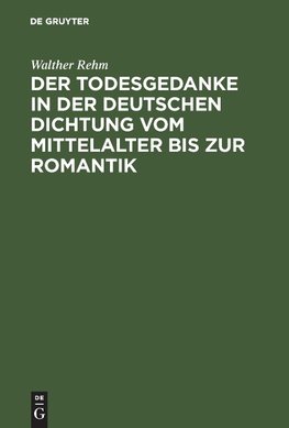 Der Todesgedanke in der deutschen Dichtung vom Mittelalter bis zur Romantik