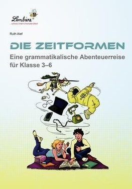 Die Zeitformen. Eine grammatikalische Abenteuerreise für Klasse 3-6