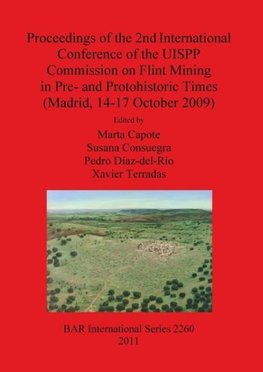 Proceedings of the 2nd International Conference of the UISPP Commission on Flint Mining in Pre- and Protohistoric Times (Madrid, 14-17 October 2009)