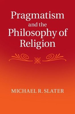 Slater, M: Pragmatism and the Philosophy of Religion