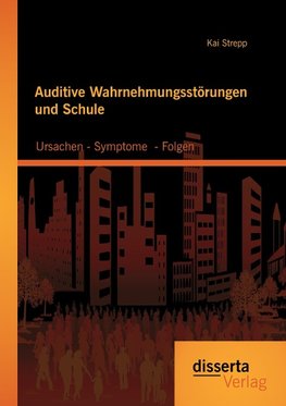 Auditive Wahrnehmungsstörungen und Schule: Ursachen - Symptome  - Folgen