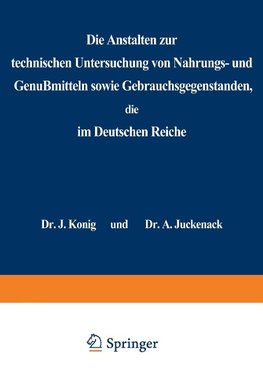 Die Anstalten zur technischen Untersuchung von Nahrungs- und Genußmitteln sowie Gebrauchsgegenständen, die im Deutschen Reiche