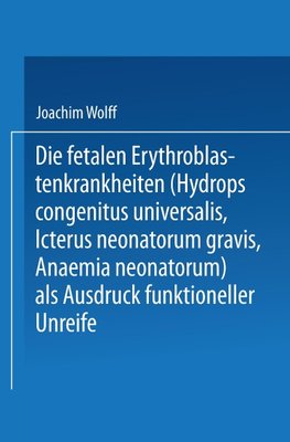 Die Fetalen Erythroblastenkrankheiten (Hydrops Congenitus Universalis, Icterus Neonatorum Gravis, Anaemia Neonatorum) als Ausdruck Funktioneller Unreife