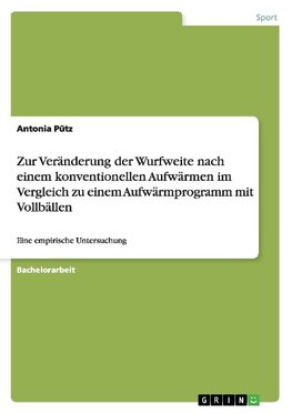 Zur Veränderung der Wurfweite nach einem konventionellen Aufwärmen im Vergleich zu einem Aufwärmprogramm mit Vollbällen