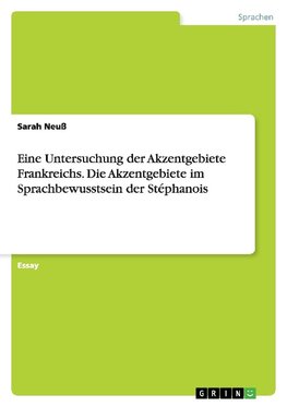 Eine Untersuchung der Akzentgebiete Frankreichs. Die Akzentgebiete im Sprachbewusstsein derStéphanois