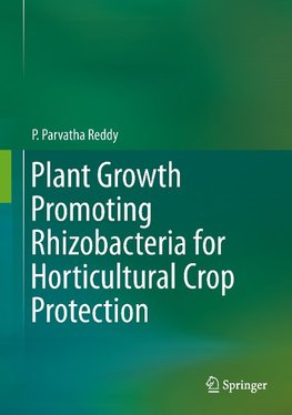 Plant Growth Promoting Rhizobacteria for Horticultural Crop Protection