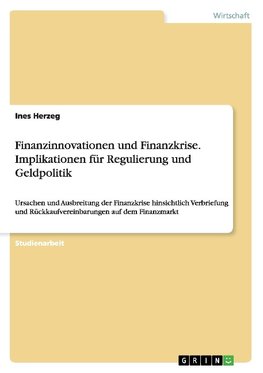 Finanzinnovationen und Finanzkrise. Implikationen für Regulierung und Geldpolitik