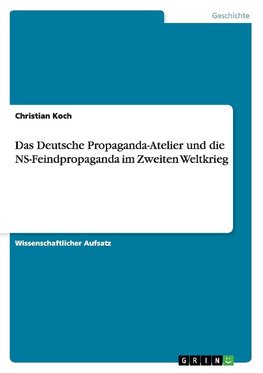 Das Deutsche Propaganda-Atelier und die NS-Feindpropaganda im Zweiten Weltkrieg