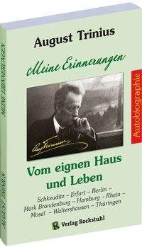 AUGUST TRINIIUS Autobriographie - Meine Erinnerungen - Vom eignen Haus und Leben