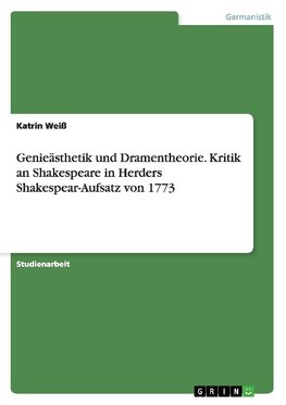 Genieästhetik und Dramentheorie. Kritik an Shakespeare in Herders Shakespear-Aufsatz von 1773