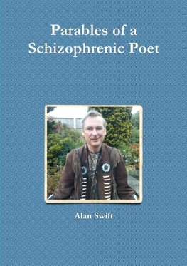 Parables of a Schizophrenic Poet