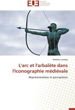 L'arc et l'arbalète dans l'iconographie médiévale