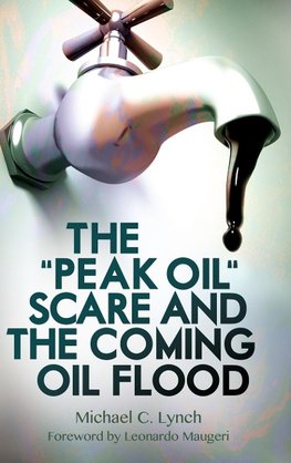 The "Peak Oil" Scare and the Coming Oil Flood